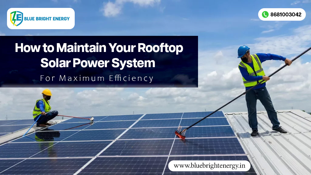 How to Maintain Your Rooftop Solar Power System for Maximum Efficiency